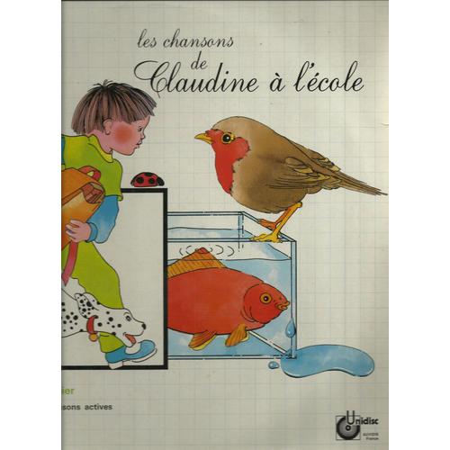 Les Chansons De Claudine À L'école : A Cheval, Le Jardin De L'alphabet, Poisson Rouge Et Rouge-Gorge, Allo Le Téléphone, Famille Pluie, Clef Dans La Poche, Saint Gli-Gli, Avec Mes Mains, .............