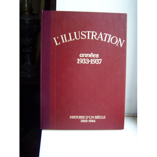 L'illustration Années 1933-1937 Histoire D'un Siècle 1843-1944 Préface Alain Decaux Volume 15