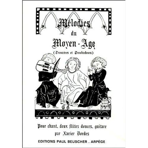 Mélodies Du Moyen-Âge (Trouvères Et Troubadours) Pour Chant, Deux Flûtes Douces, Guitare