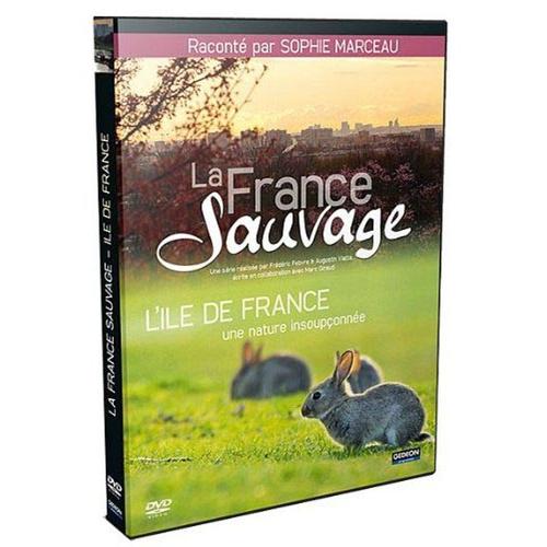La France Sauvage - L'ile-De-France, Une Nature Insoupçonnée