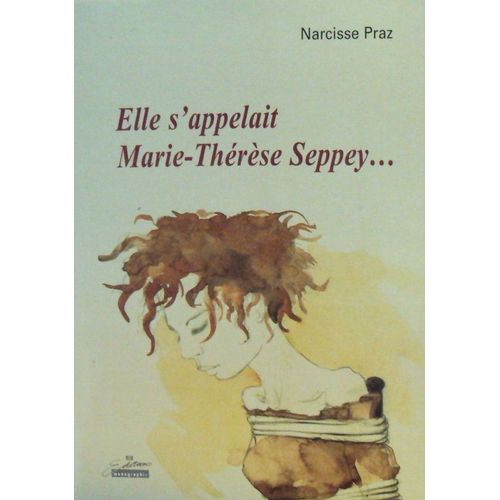 Elle S'appelait Marie -Therese Seppey