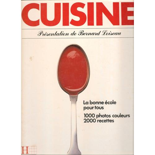 Cuisine  &  Présentation De Bernard Loiseau  & La Bonne École Pour Tous -  1000 Photos Couleurs ,2000 Recettes