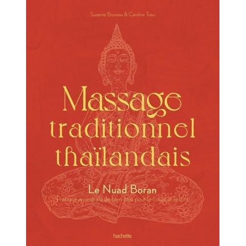 Massage Traditionnel Thaïlandais - Le Nuad Boran, Pratique Ancestrale De Bien-Être Pour Le Corps Et L'esprit
