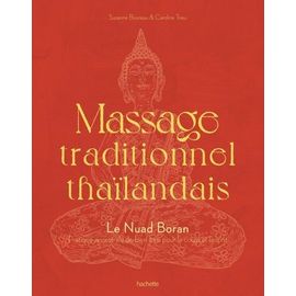 Massage Traditionnel Thaïlandais - Le Nuad Boran - Pratique Ancestrale De Bien-Être Pour Le Corps Et L'esprit