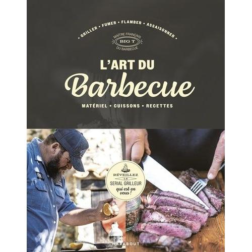 L'art Du Barbecue - Matériel, Cuissons, Recettes