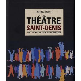 Théâtre Saint-Denis - Tgp : 100 Ans De Création En Banlieue