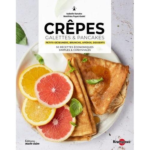 Crêpes, Galettes & Pancakes - Petits-Déjeuners, Brunchs, Apéros, Desserts - 50 Recettes Économiques Simples & Conviviales