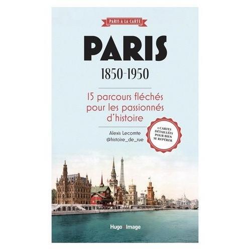Paris 1850-1950 - 15 Parcours Fléchés Pour Les Passionnés D'histoire