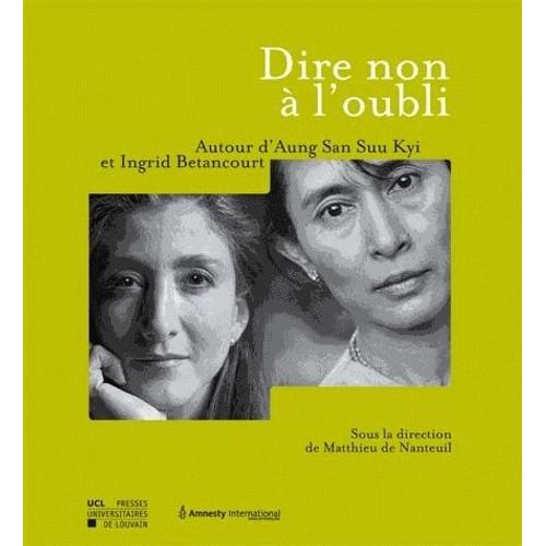 Dire Non À L'oubli - Autour D'aung San Suu Kyi Et Ingrid Betancourt