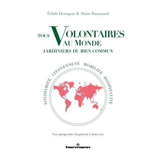 Tous Volontaires Au Monde, Jardiniers Du Bien Commun - Solidarité, Citoyenneté, Mobilité, Hospitalité. Une Prospective Du Présent À Deux Voies