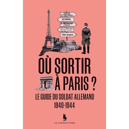 Où Sortir À Paris ? - Le Guide Du Soldat Allemand 1940-1944