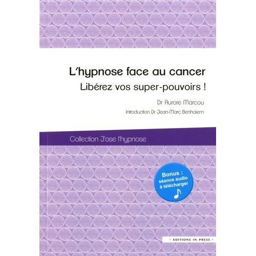 L'hypnose Face Au Cancer - Libérez Vos Super-Pouvoirs !