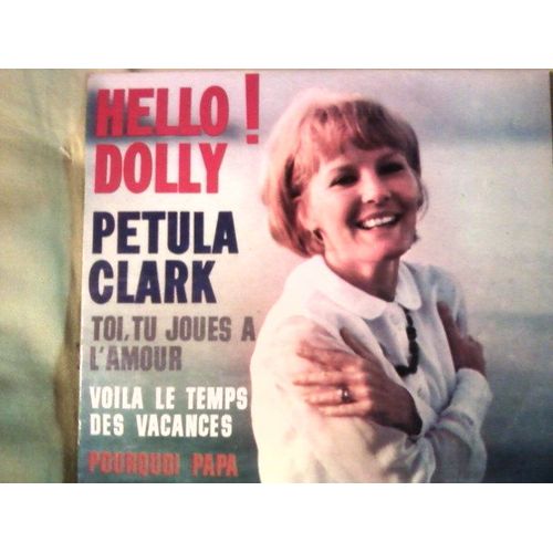 Hello Dolly / Pourquoi Papa / Voila Le Temps Des Vacances / Toi Tu Joues A L Amour