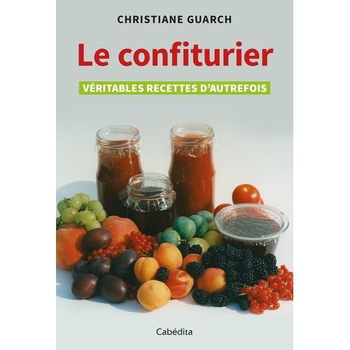 Le Confiturier - Veritables Recettes D'autrefois