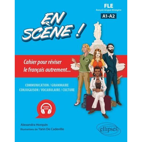 En Scène ! Fle Français Langue Étrangère A1-A2 - Cahier Pour Réviser Le Français Autrement - Communication, Grammaire, Conjugaison, Vocabulaire, Culture