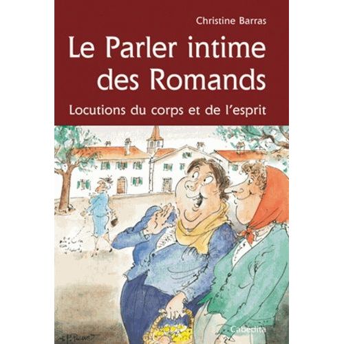 Le Parler Intime Des Romands - Locutions Du Corps Et De L'esprit