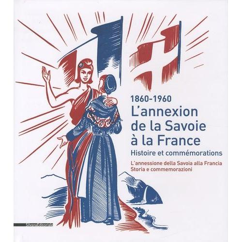 L'annexion De La Savoie À La France - Histoire Et Commémorations (1860-1960)