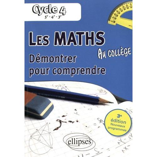 Les Maths Au Collège - Démontrer Pour Comprendre Cycle 4 (5e-4e-3e)