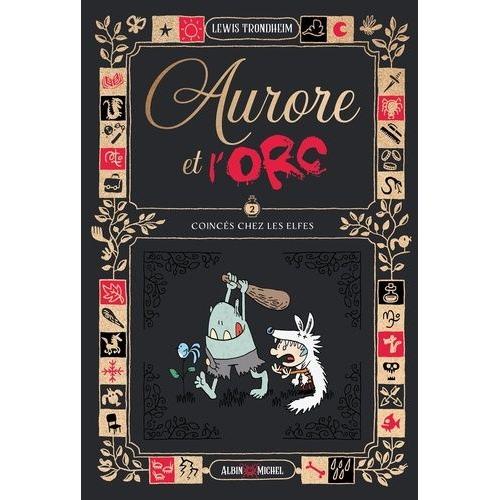 Aurore Et L'orc Tome 2 - Coincés Chez Les Elfes