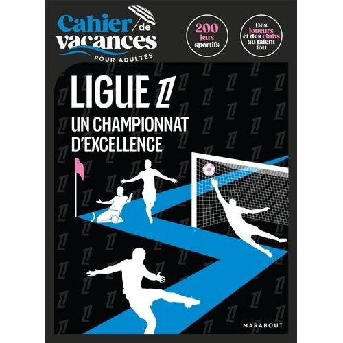 Cahier De Vacances Pour Adultes Ligue 1 - Un Championnat D'excellence