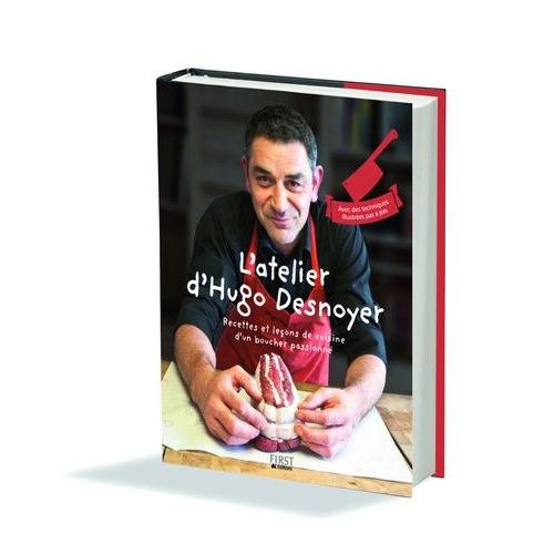 L'atelier D'hugo Desnoyer - Recettes Et Leçons De Cuisine D'un Boucher Passionné