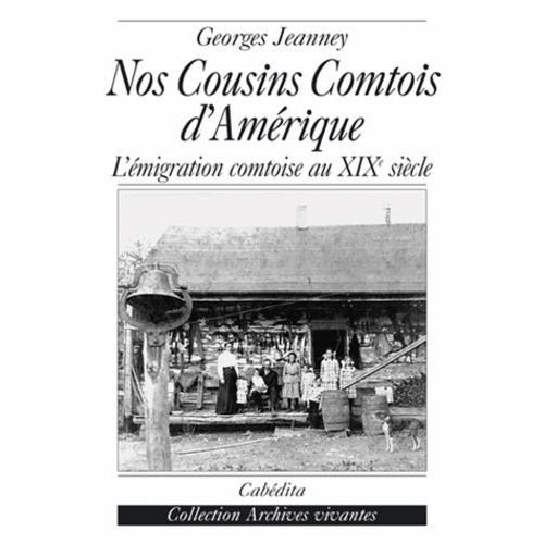 Nos Cousins Comtois D'amérique - L'émigration Comtoise Au Xixe Siècle