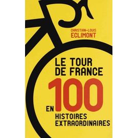 Le Tour De France En 100 Histoires Extraordinaires
