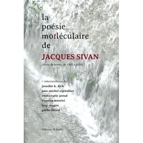 La Poésie Mo - T Léculaire De Jacques Sivan - (Choix De Textes, De 1983 À 2016)