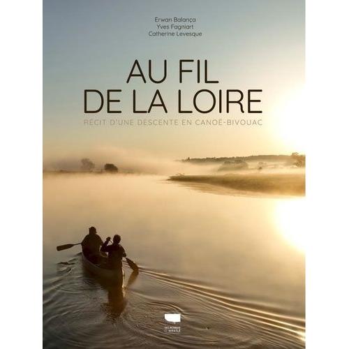 Au Fil De La Loire - Récit D'une Descente En Canoë-Bivouac