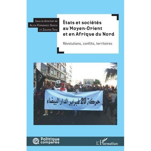 Etats Et Sociétés Au Moyen-Orient Et En Afrique Du Nord - Révolutions, Conflits, Territoires