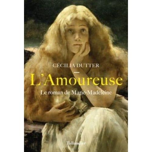 L'amoureuse - Le Roman De Marie-Madeleine