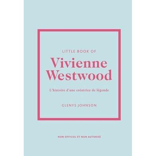 Little Book Of Vivienne Westwood - L'histoire D'une Créatrice De Légende