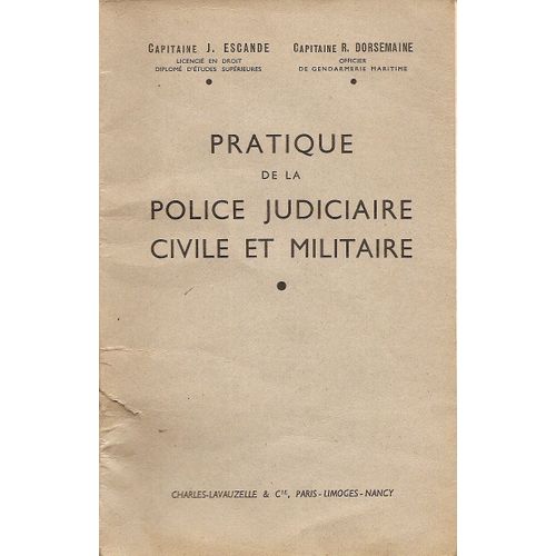 Pratique De La Police Judiciaire Civile Et Militaire - Capitaine Escande - Capitaine Dorsemaine