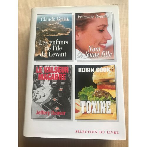 Sélection Du Livre - Les Enfants De L’Île Du Levant (Claude Gritti) - Nom De Jeune Fille (Françoise Bourdin) - Le Valseur Macabre (Jeffery Deaver) - Toxine (Robin Cook)