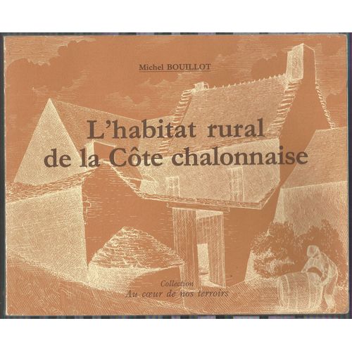 Au Coeur De Nos Terroirs - 2 , Série Géographie - N° 2 - L'habitat Rural De La Côte Chalonnaise