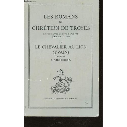 Les Romans De Chretien De Troyes - Iv : Le Chevalier Au Lion (Yvain) / Collection Les Classiques Francais Du Moyen Age.