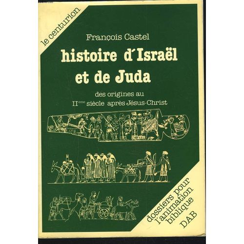 Histoire D'israël Et De Juda. Des Origines Au Iie Siècle Après Jésus-Christ.