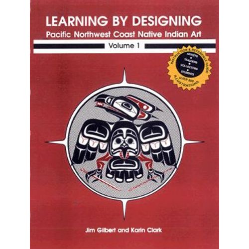Learning By Designing. Pacific Northwest Coast Native Indian Art. Volume 1.