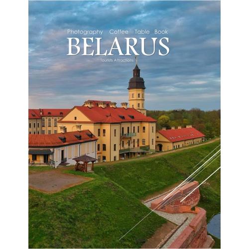 Belarus Photography Coffee Table Book Tourists Attractions: A Vibrant Tour Of Belarus, Featuring 40 Photographs That Bring To Life One Of The Most ... The World.(8.5"*11") Paperback.June 17,2023.