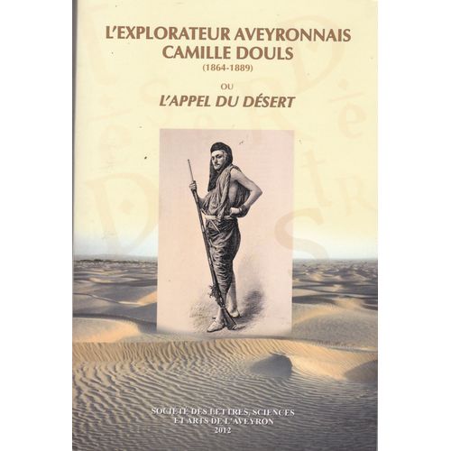 L'explorateur Aveyronnais Camille Douls (1864-1889) Ou L'appel Du Desert