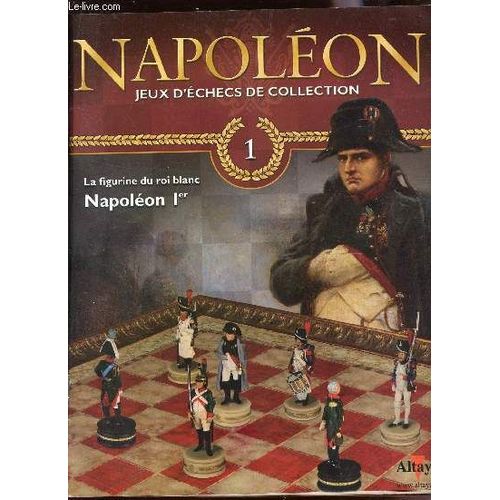 Napoleon, Jeux D'echecs De Collection - N°1 : La Figurine Du Roi Blanc- Napoleon Ier (Livre Sans Figurine).