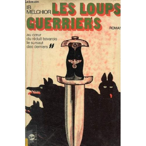 Les Loups Guerriers - Au Coeur Du Reduit Bavarois Le Sursaut Des Derniers.