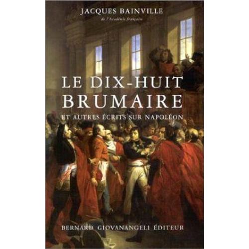Le Dix-Huit Brumaire Et Autres Écrits Sur Napoléon