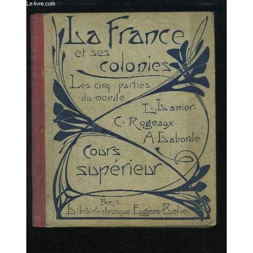 Cours De Géographie Méthodique. La France Et Ses Colonies. Cours Supérieur.