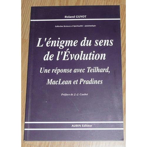 L'énigme Du Sens De L'évolution - Une Réponse Avec Teilhard, Maclean Et Pradines