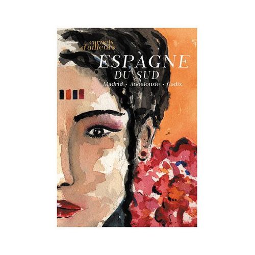Carnets D'ailleurs - Espagne Sud : Madrid, Andalousie, Cadix