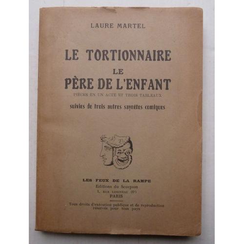 Le Tortionnaire Le Père De L'enfant : Pièces En Un Acte Et 3 Tableaux, Suivies De Trois Autres Saynètes Comiques