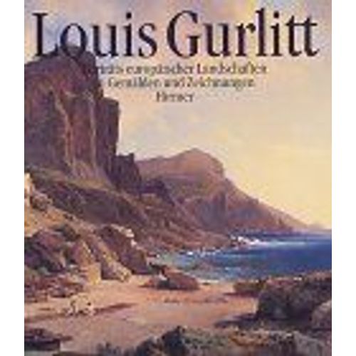 Louis Gurlitt 1812 - 1897. Porträts Europäischer Landschaften In Gemälden Und Zeichnungen