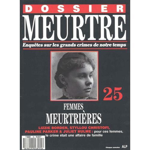 Dossier Meurtre N° 25 : Femmes Meurtrières : Lizzie Borden, Styllou Christofi, Pauline Parker Et Juliet Hulme