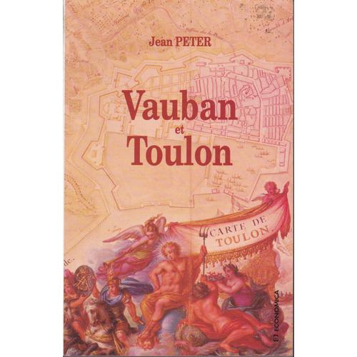 Vauban Et Toulon - Histoire De La Construction D'un Port-Arsenal Sous Louis Xiv